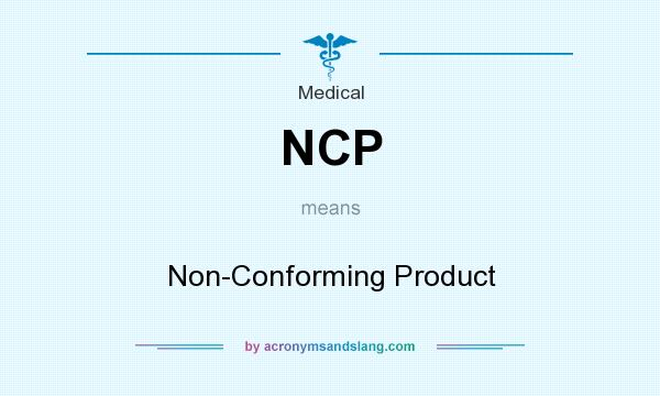 What does NCP mean? It stands for Non-Conforming Product