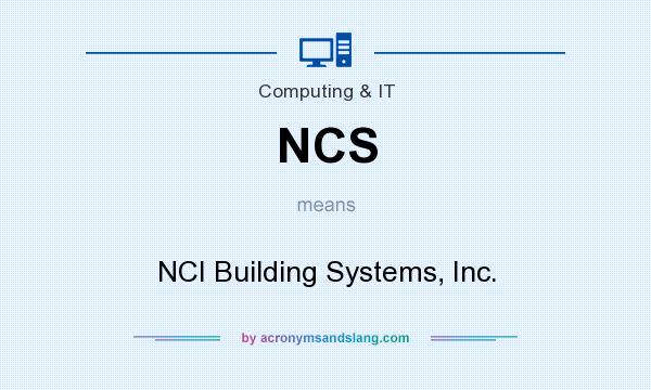 What does NCS mean? It stands for NCI Building Systems, Inc.