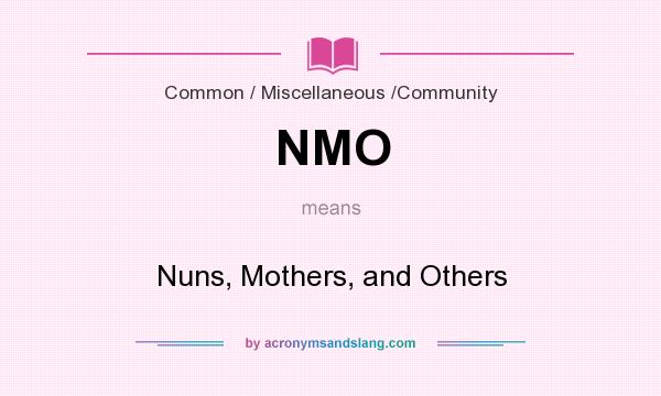 What does NMO mean? It stands for Nuns, Mothers, and Others