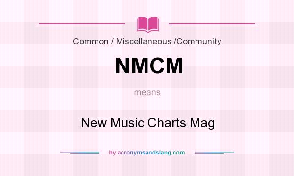 What does NMCM mean? It stands for New Music Charts Mag