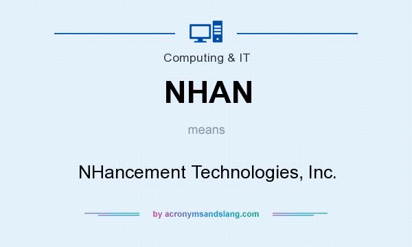 What does NHAN mean? It stands for NHancement Technologies, Inc.