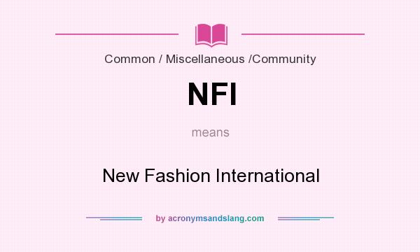 What does NFI mean? It stands for New Fashion International