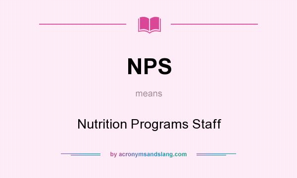 What does NPS mean? It stands for Nutrition Programs Staff