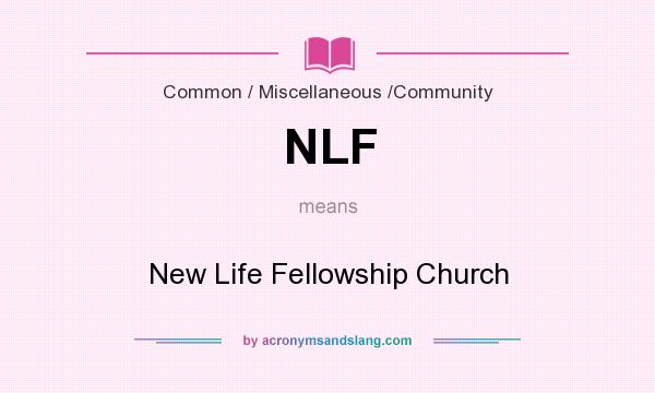 What does NLF mean? It stands for New Life Fellowship Church