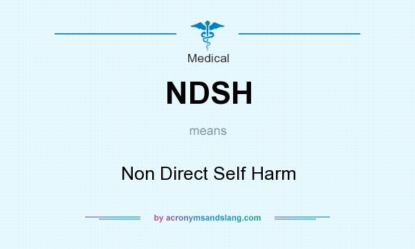 What does NDSH mean? It stands for Non Direct Self Harm