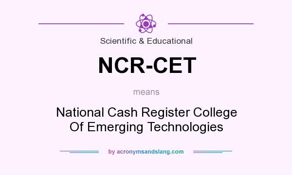 What does NCR-CET mean? It stands for National Cash Register College Of Emerging Technologies