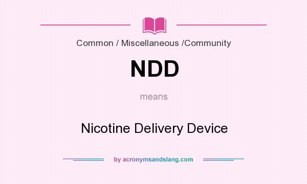 What does NDD mean? It stands for Nicotine Delivery Device