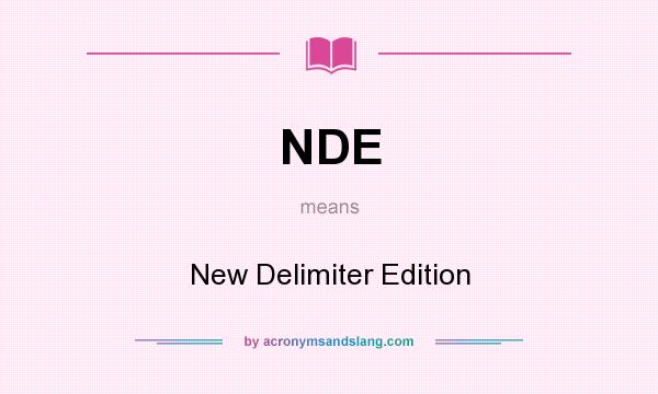 What does NDE mean? It stands for New Delimiter Edition
