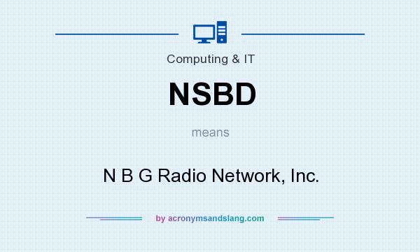 What does NSBD mean? It stands for N B G Radio Network, Inc.