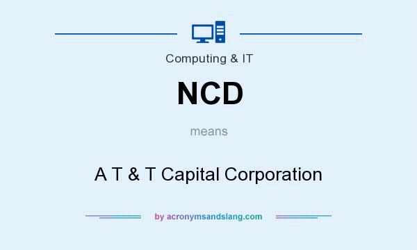 What does NCD mean? It stands for A T & T Capital Corporation