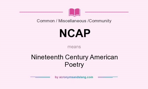 What does NCAP mean? It stands for Nineteenth Century American Poetry