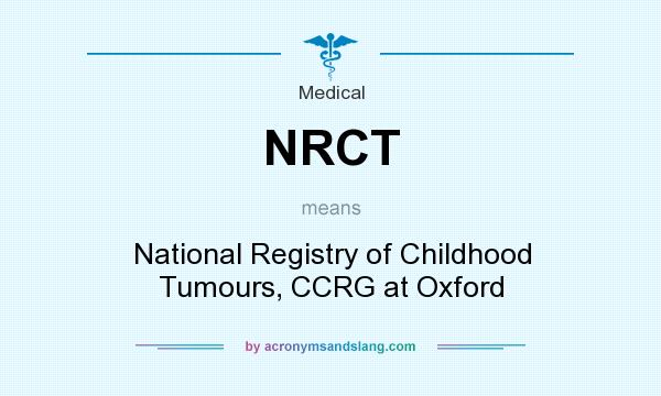 What does NRCT mean? It stands for National Registry of Childhood Tumours, CCRG at Oxford