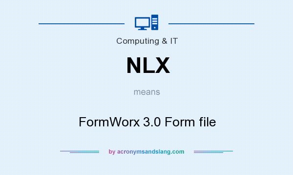 What does NLX mean? It stands for FormWorx 3.0 Form file