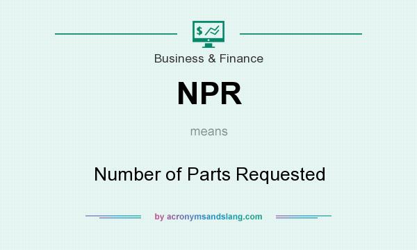 What does NPR mean? It stands for Number of Parts Requested