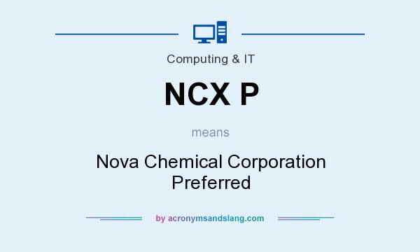 What does NCX P mean? It stands for Nova Chemical Corporation Preferred