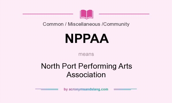 What does NPPAA mean? It stands for North Port Performing Arts Association