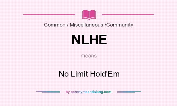 What does NLHE mean? It stands for No Limit Hold`Em