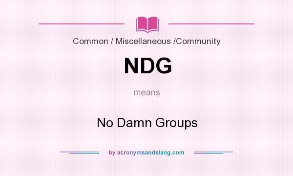 What does NDG mean? It stands for No Damn Groups