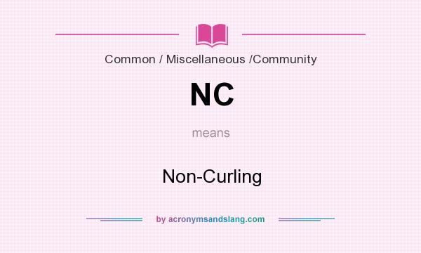 What does NC mean? It stands for Non-Curling