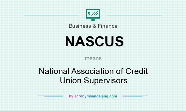 What does NASCUS mean? It stands for National Association of Credit Union Supervisors