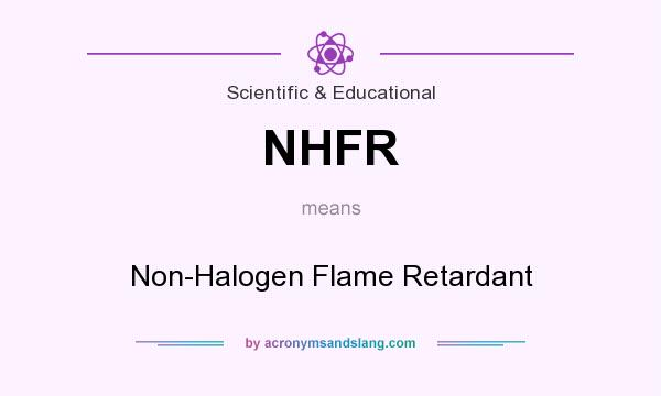 What does NHFR mean? It stands for Non-Halogen Flame Retardant