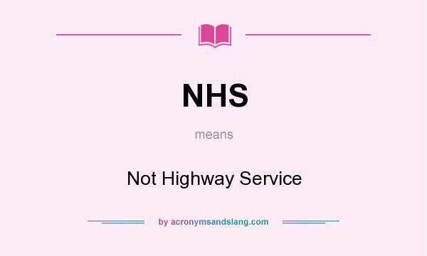 What does NHS mean? It stands for Not Highway Service
