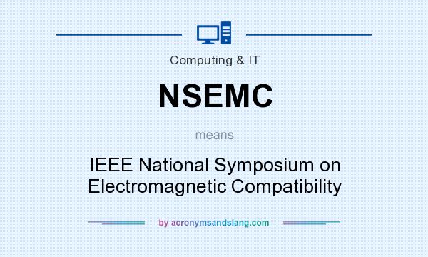 What does NSEMC mean? It stands for IEEE National Symposium on Electromagnetic Compatibility