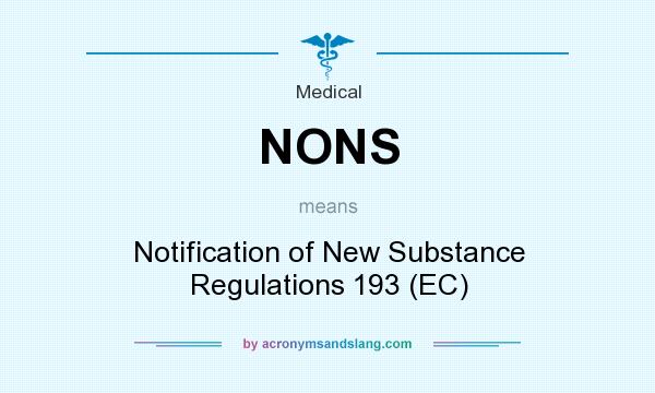 What does NONS mean? It stands for Notification of New Substance Regulations 193 (EC)