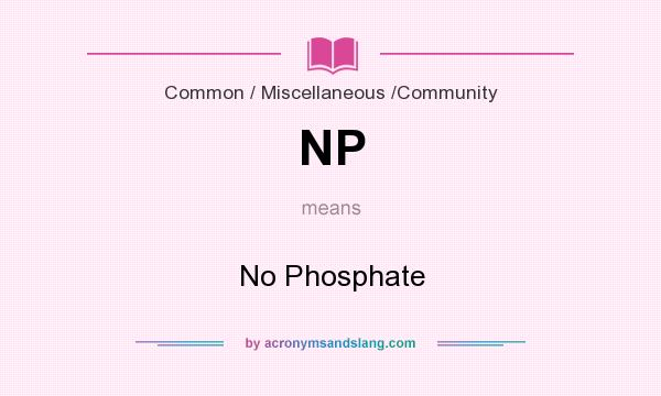 What does NP mean? It stands for No Phosphate