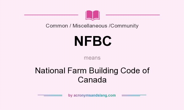 What does NFBC mean? It stands for National Farm Building Code of Canada