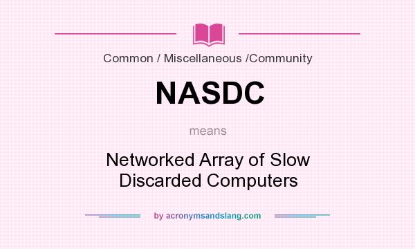 What does NASDC mean? It stands for Networked Array of Slow Discarded Computers