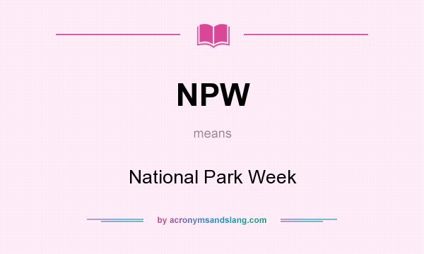What does NPW mean? It stands for National Park Week