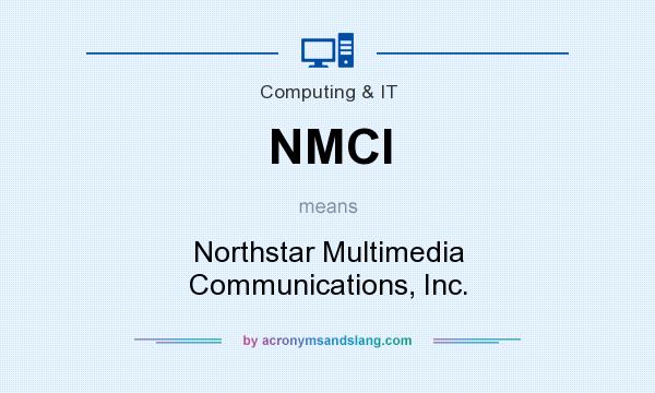 What does NMCI mean? It stands for Northstar Multimedia Communications, Inc.