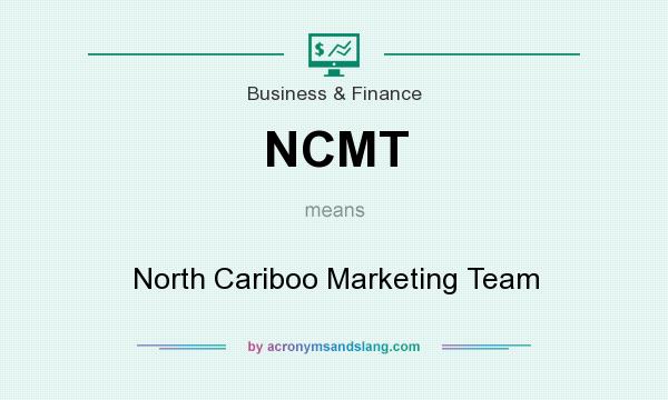 What does NCMT mean? It stands for North Cariboo Marketing Team