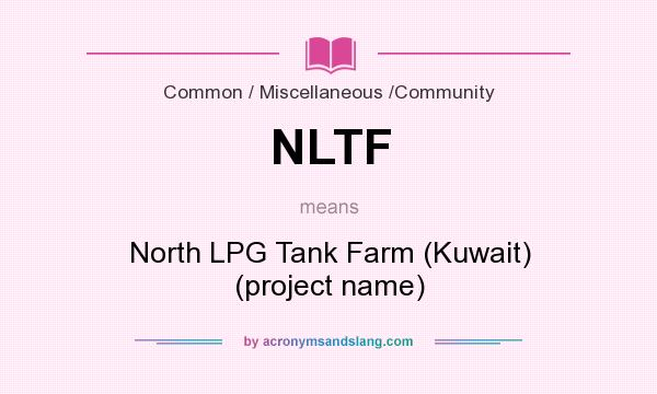 What does NLTF mean? It stands for North LPG Tank Farm (Kuwait) (project name)