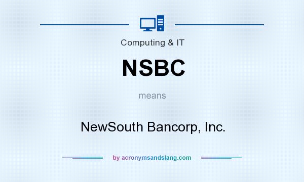 What does NSBC mean? It stands for NewSouth Bancorp, Inc.