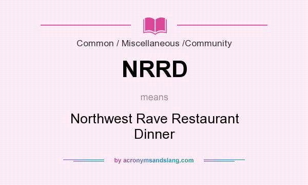 What does NRRD mean? It stands for Northwest Rave Restaurant Dinner