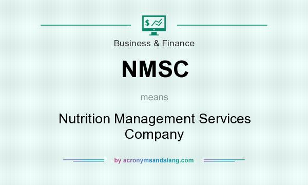 What does NMSC mean? It stands for Nutrition Management Services Company