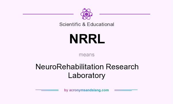 What does NRRL mean? It stands for NeuroRehabilitation Research Laboratory