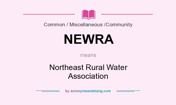 What does NEWRA mean? It stands for Northeast Rural Water Association