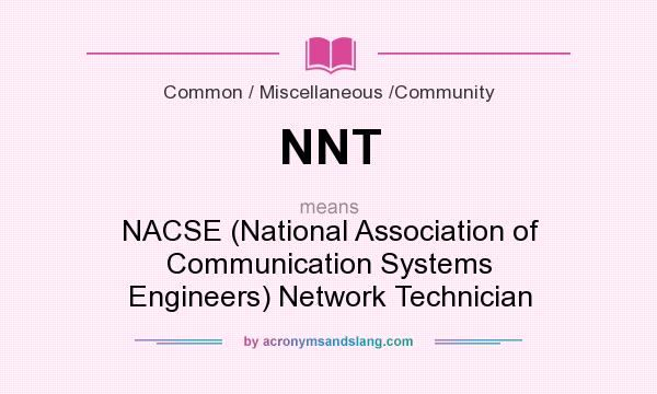 What does NNT mean? It stands for NACSE (National Association of Communication Systems Engineers) Network Technician