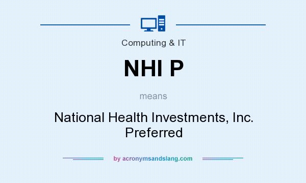 What does NHI P mean? It stands for National Health Investments, Inc. Preferred