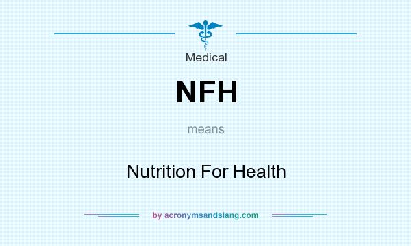 What does NFH mean? It stands for Nutrition For Health