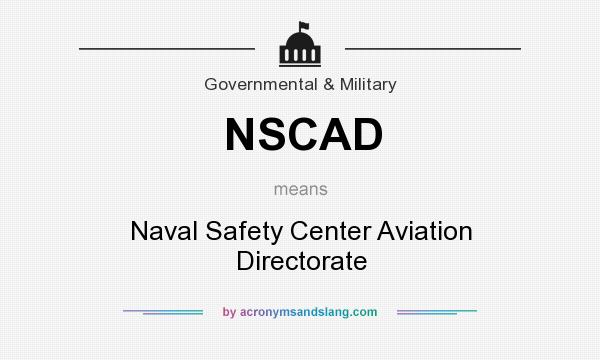 What does NSCAD mean? It stands for Naval Safety Center Aviation Directorate