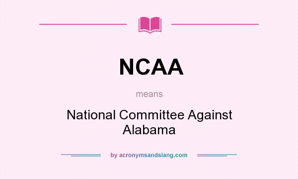 What does NCAA mean? It stands for National Committee Against Alabama