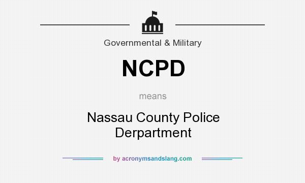 What does NCPD mean? It stands for Nassau County Police Derpartment