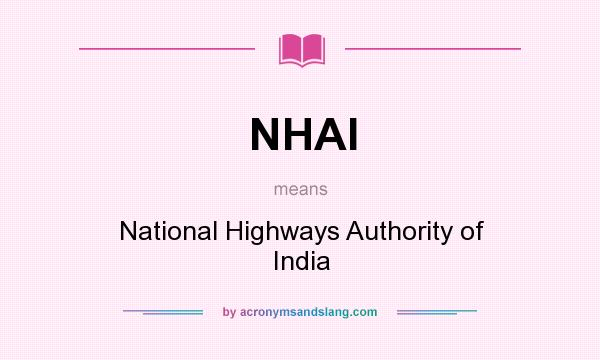 What does NHAI mean? It stands for National Highways Authority of India