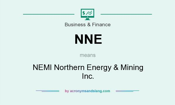 What does NNE mean? It stands for NEMI Northern Energy & Mining Inc.