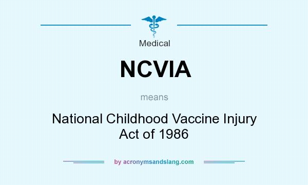 What does NCVIA mean? It stands for National Childhood Vaccine Injury Act of 1986
