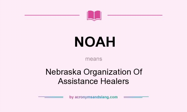 What does NOAH mean? It stands for Nebraska Organization Of Assistance Healers